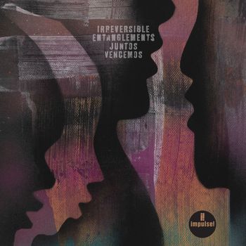 Irreversible Entanglements - Juntos Vencemos