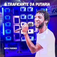 O Traficante da Putaria - Bota Fudendo (Explicit)