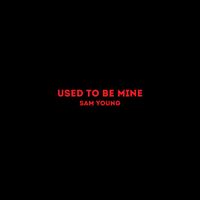 Sam Young - Used to Be Mine