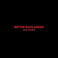 Sam Young - Better Days Ahead