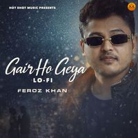 Feroz Khan - Gair Ho Geya (Lo-Fi)