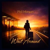 Phil Morgan - WAIT AROUND