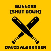 DAVID ALEXANDER - Bullies... Shut down (Explicit)