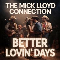 The Mick Lloyd Connection - Better Lovin' Days