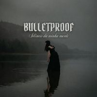 BULLETPROOF - Silêncio da Minha Mente