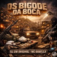 DJ ZW Original, Mc Dobella - Os Bigode da Boca (Explicit)