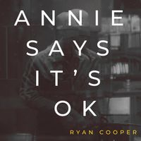 Ryan Cooper - Annie Says It's Ok