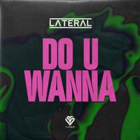 Lateral - Do U Wanna