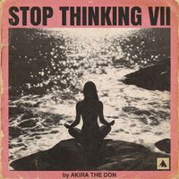 Akira The Don - STOP THINKING VII: The Alan Watts Ocean Instrumentals