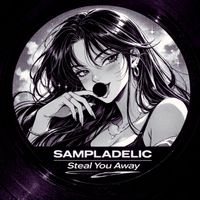 Sampladelic - Steal You Away