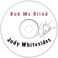 Jody Whitesides - Rob Me Blind