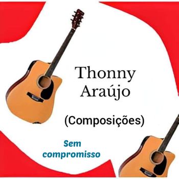 Thonny Araújo (Composições) - Sem compromisso