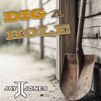 Jay Jones - Dig A Hole