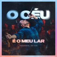 Theo Rubia - O Céu É O Meu Lar (Ao Vivo)