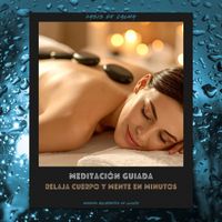 Oasis de Calma - Meditación Guiada: Relaja Cuerpo Y Mente En Minutos (Sonidos Relajantes De Lluvia)