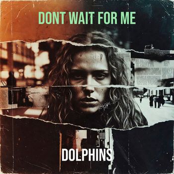Dolphins - Dont Wait for Me