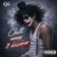 Q6 - Chill, Amor Y Desamor