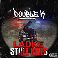 Double K - Ladke Still K!LLs (Explicit)