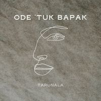 Tarunala - Ode ‘tuk Bapak