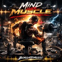 Borsatomusic - MIND OVER MUSCLE