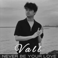 Vall - Never Be Your Love