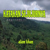 Alam Khan - Katakan Sejujurnya
