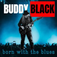 Buddy Black (USA) - Born With The Blues
