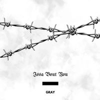 Gray - Issa Bout You