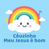 Céuzinho - Meu Jesus é bom
