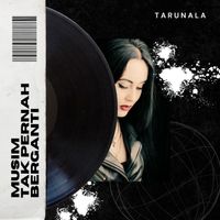 Tarunala - Musim Tak Pernah Berganti