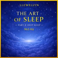 Llewellyn - The Art of Sleep Pt. 4: Deep Sleep - 963 Hz