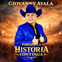 Giovanny Ayala - Porque La Historia Continúa