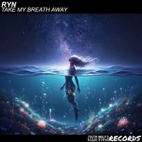 RYN - Take My Breath Away (Explicit)