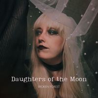 Broken Forest - Daughters of the Moon