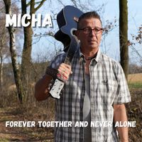 Micha - Forever Together and Never Alone