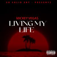 Mickey Vegas - Living My Life (Explicit)