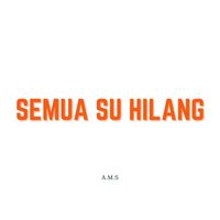A.M.S - Semua Su Hilang