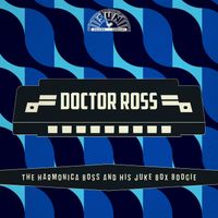 Doctor Ross - The Harmonica Boss And His Juke Box Boogie