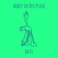 basti - Arbeit in Der Pflege (Explicit)