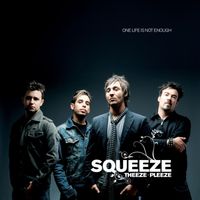 Squeeze Theeze Pleeze - One Life Is Not Enough