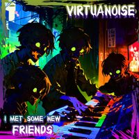 Virtuanoise - I Met Some New Friends