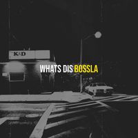 Bossla - Whats Dis