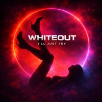 Whiteout - I'll Just Try