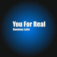 Dominox Latte - You For Real