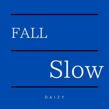 Daizy - Fall Slow