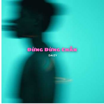 Daizy - Đừng Dừng Chân