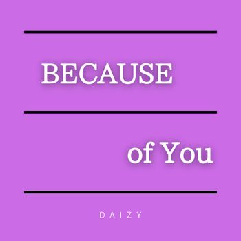Daizy - Because Of You