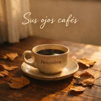 Penumbra - Sus ojos cafes