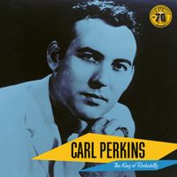 Carl Perkins - The King of Rockabilly, Sun Records 70th (Remastered 2022)