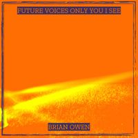 Brian Owen - Future Voices Only You I See